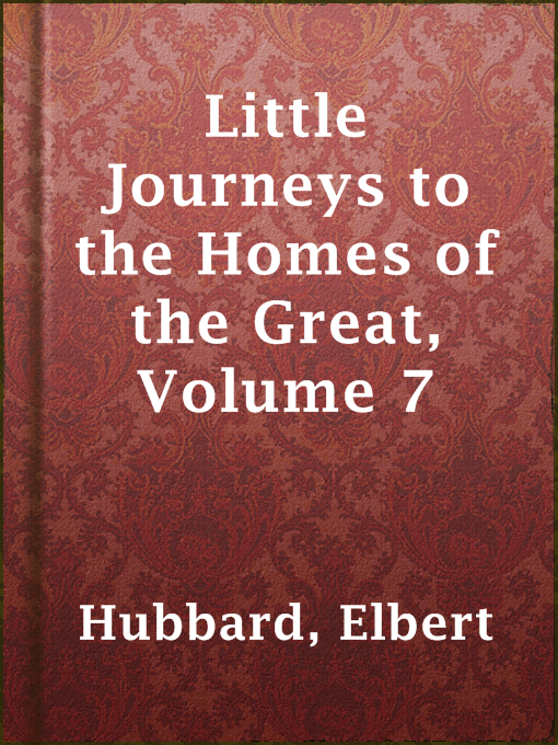 Title details for Little Journeys to the Homes of the Great, Volume 7 by Elbert Hubbard - Available